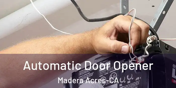 Automatic Door Opener Madera Acres-CA