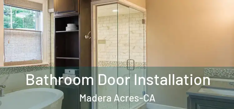 Bathroom Door Installation Madera Acres-CA