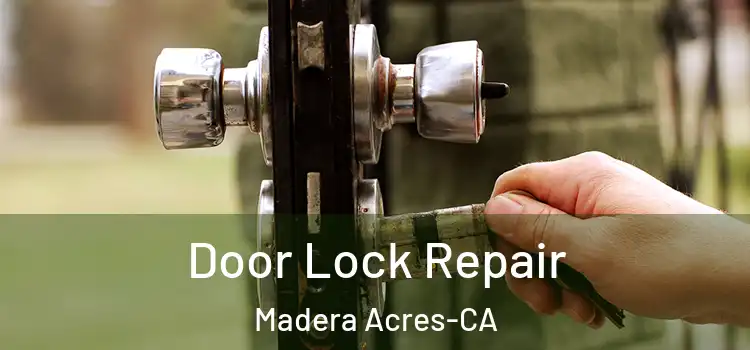 Door Lock Repair Madera Acres-CA