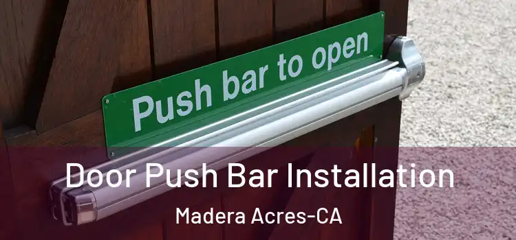 Door Push Bar Installation Madera Acres-CA