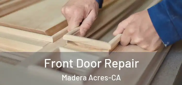 Front Door Repair Madera Acres-CA