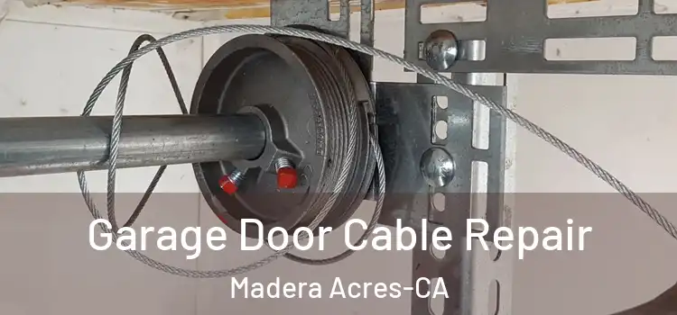 Garage Door Cable Repair Madera Acres-CA