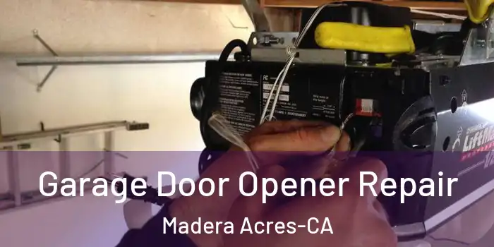  Garage Door Opener Repair Madera Acres-CA