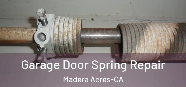 Garage Door Spring Repair Madera Acres-CA