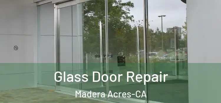  Glass Door Repair Madera Acres-CA