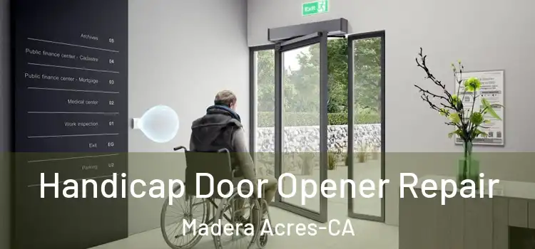 Handicap Door Opener Repair Madera Acres-CA