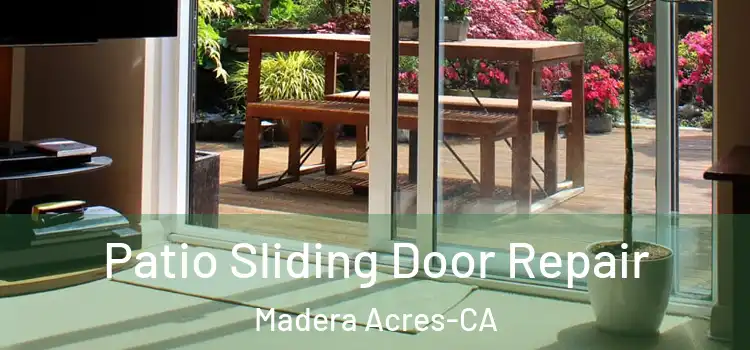  Patio Sliding Door Repair Madera Acres-CA