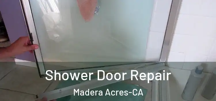 Shower Door Repair Madera Acres-CA