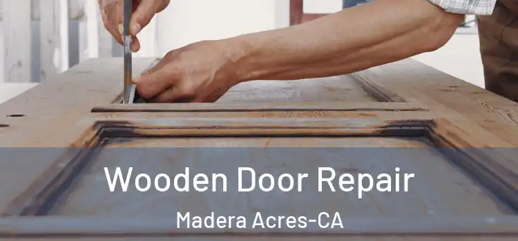 Wooden Door Repair Madera Acres-CA